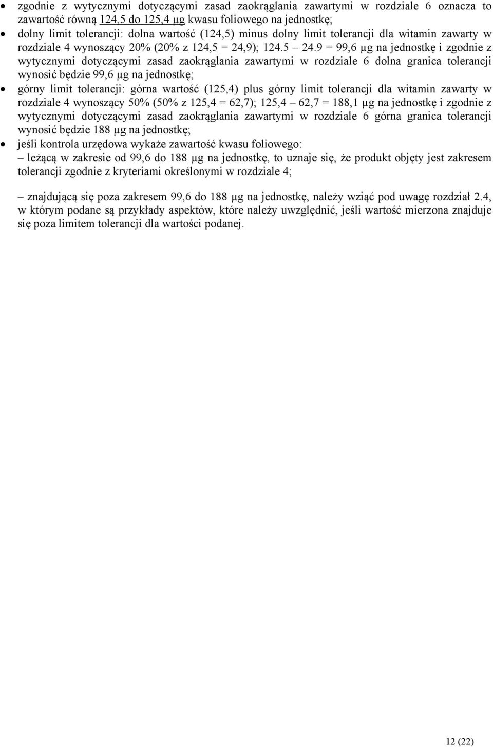 9 = 99,6 µg na jednostkę i zgodnie z wytycznymi dotyczącymi zasad zaokrąglania zawartymi w rozdziale 6 dolna granica tolerancji wynosić będzie 99,6 µg na jednostkę; górny limit tolerancji: górna