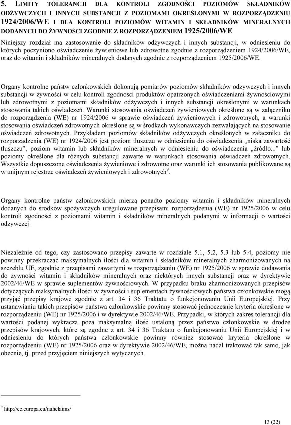 oświadczenie żywieniowe lub zdrowotne zgodnie z rozporządzeniem 1924/2006/WE, oraz do witamin i składników mineralnych dodanych zgodnie z rozporządzeniem 1925/2006/WE.