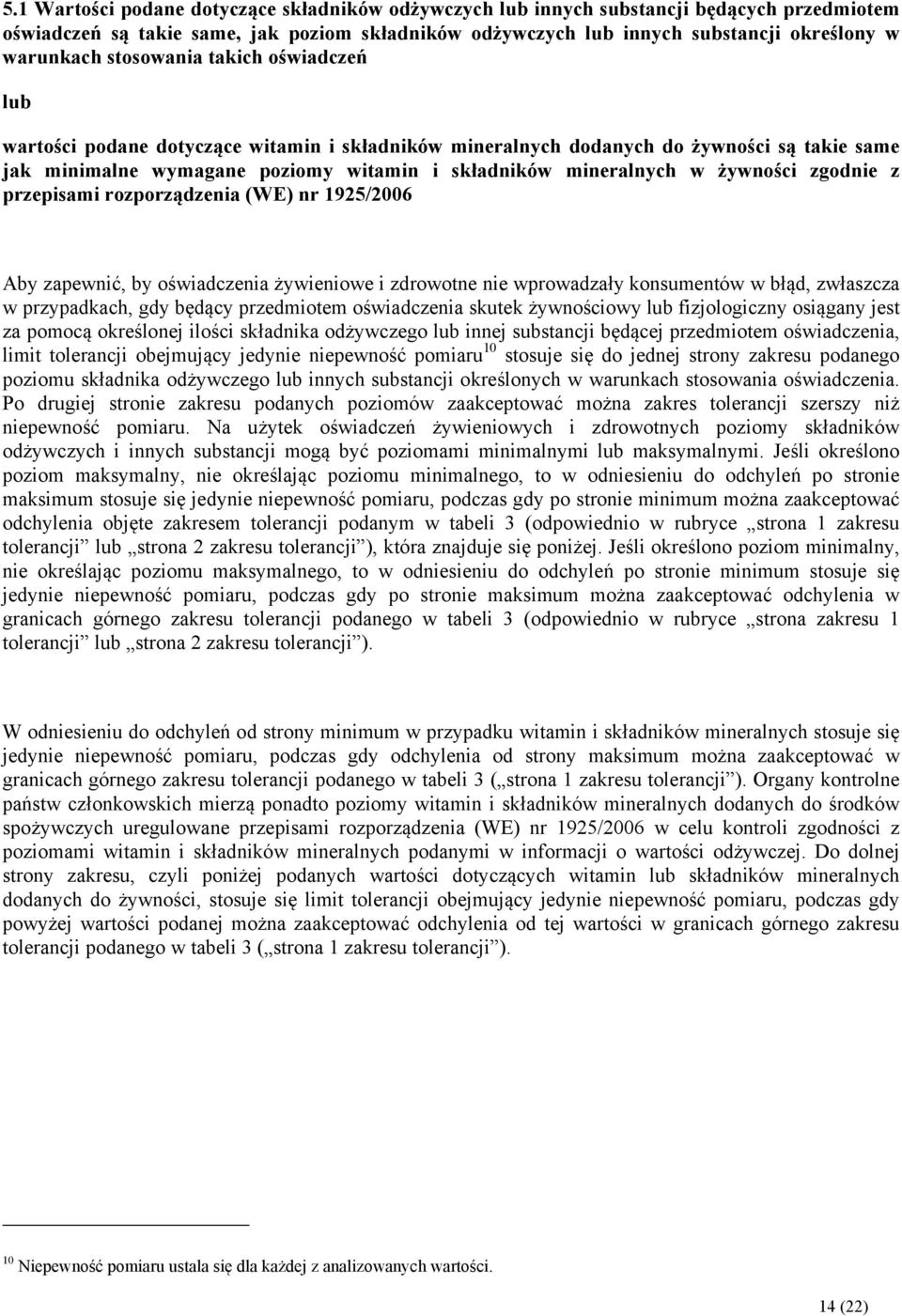 żywności zgodnie z przepisami rozporządzenia (WE) nr 1925/2006 Aby zapewnić, by oświadczenia żywieniowe i zdrowotne nie wprowadzały konsumentów w błąd, zwłaszcza w przypadkach, gdy będący przedmiotem