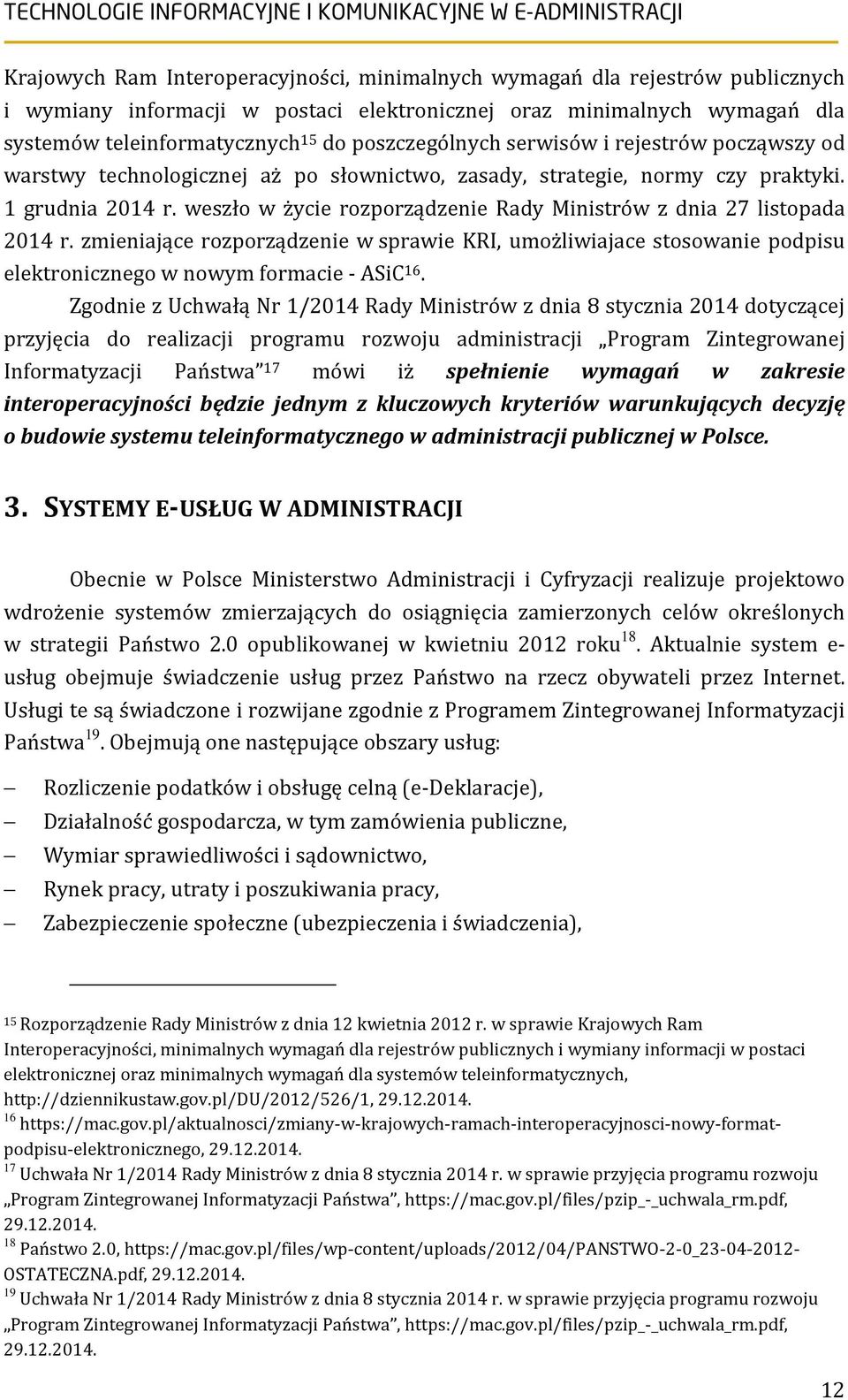 weszło w życie rozporządzenie Rady Ministrów z dnia 27 listopada 2014 r. zmieniające rozporządzenie w sprawie KRI, umożliwiajace stosowanie podpisu elektronicznego w nowym formacie - ASiC 16.