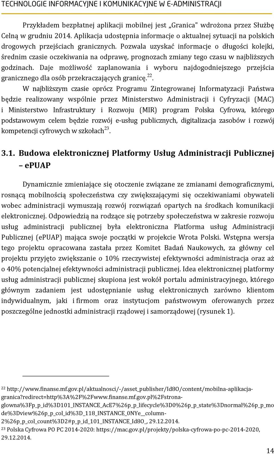 Daje możliwość zaplanowania i wyboru najdogodniejszego przejścia granicznego dla osób przekraczających granicę. 22.