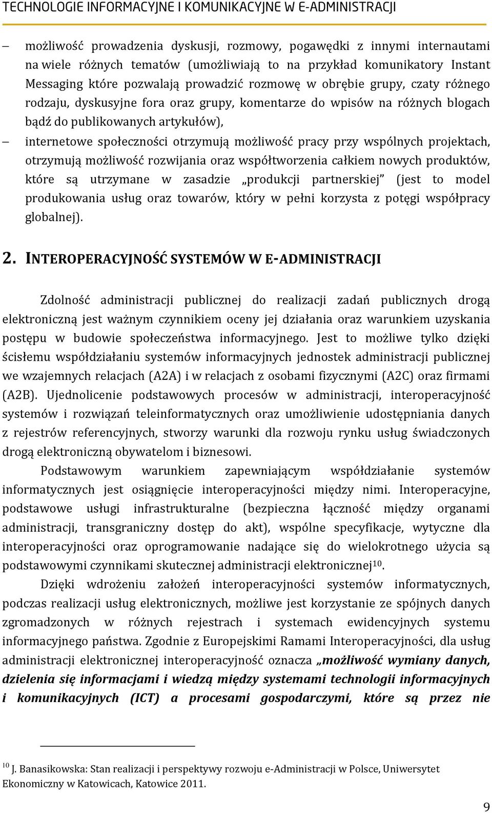 wspólnych projektach, otrzymują możliwość rozwijania oraz współtworzenia całkiem nowych produktów, które są utrzymane w zasadzie produkcji partnerskiej (jest to model produkowania usług oraz towarów,