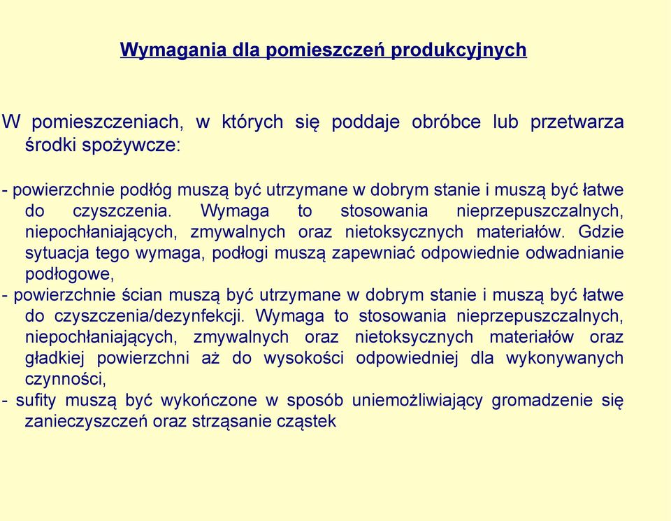 Gdzie sytuacja tego wymaga, podłogi muszą zapewniać odpowiednie odwadnianie podłogowe, - powierzchnie ścian muszą być utrzymane w dobrym stanie i muszą być łatwe do czyszczenia/dezynfekcji.