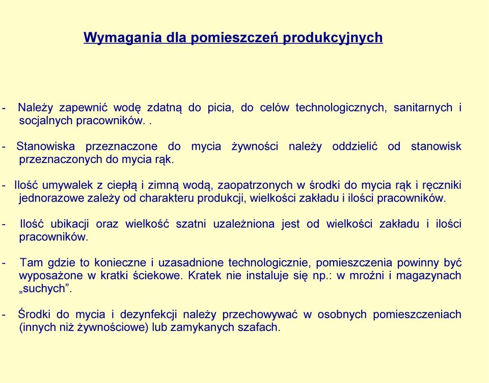 - Ilość umywalek z ciepłą i zimną wodą, zaopatrzonych w środki do mycia rąk i ręczniki jednorazowe zależy od charakteru produkcji, wielkości zakładu i ilości pracowników.