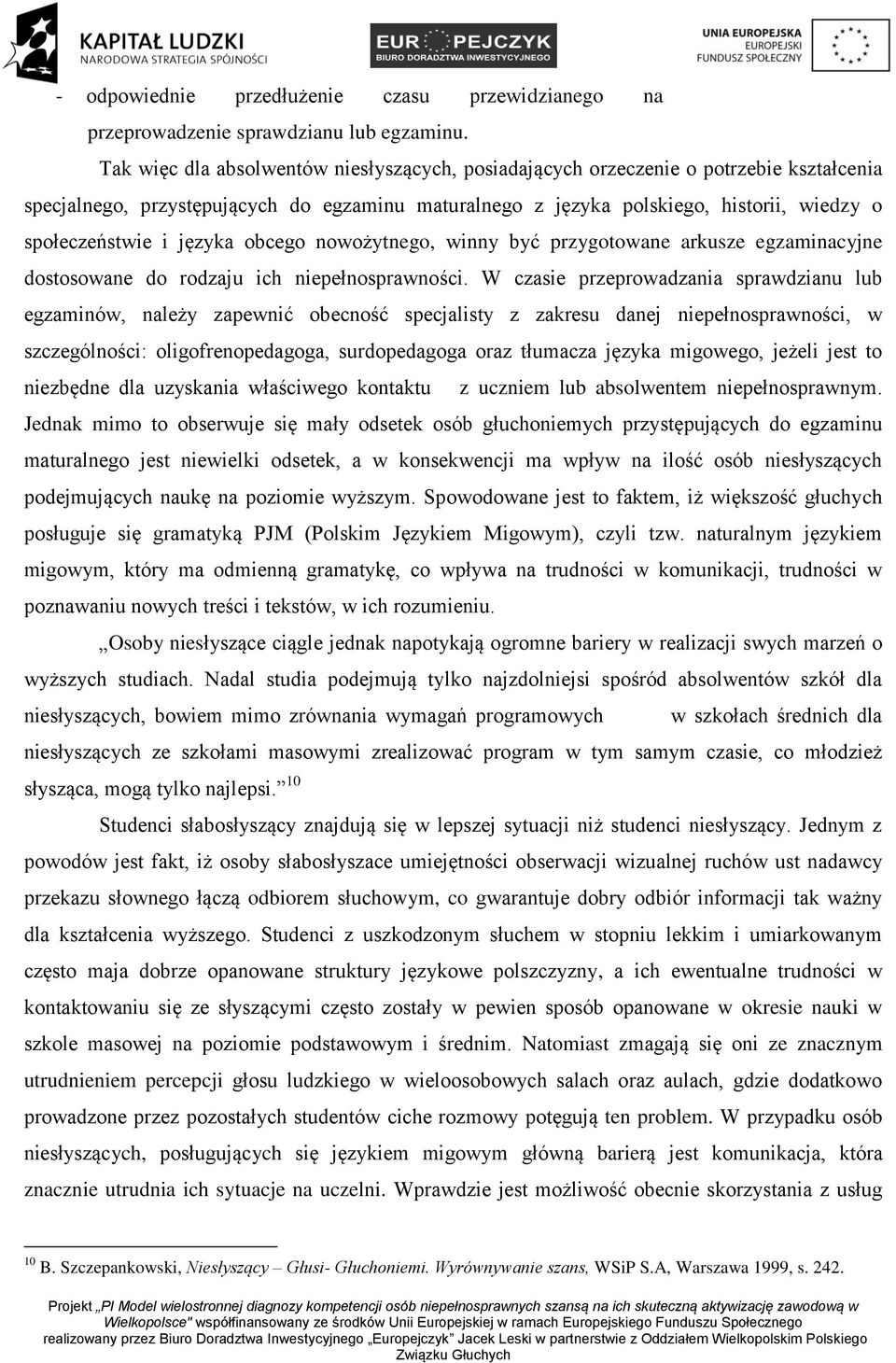 języka obcego nowożytnego, winny być przygotowane arkusze egzaminacyjne dostosowane do rodzaju ich niepełnosprawności.