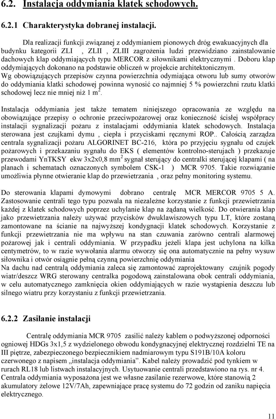 MERCOR z siłownikami elektrycznymi. Doboru klap oddymiających dokonano na podstawie obliczeń w projekcie architektonicznym.