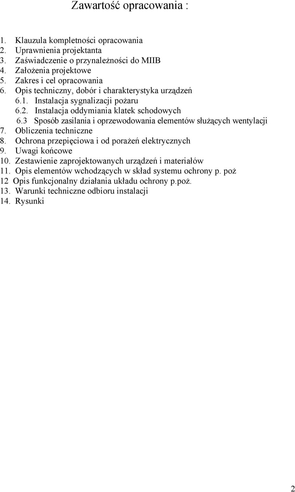 3 Sposób zasilania i oprzewodowania elementów służących wentylacji 7. Obliczenia techniczne 8. Ochrona przepięciowa i od porażeń elektrycznych 9. Uwagi końcowe 10.