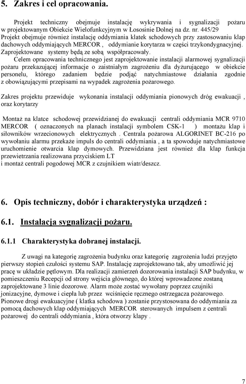 Zaprojektowane systemy będą ze sobą współpracowały.