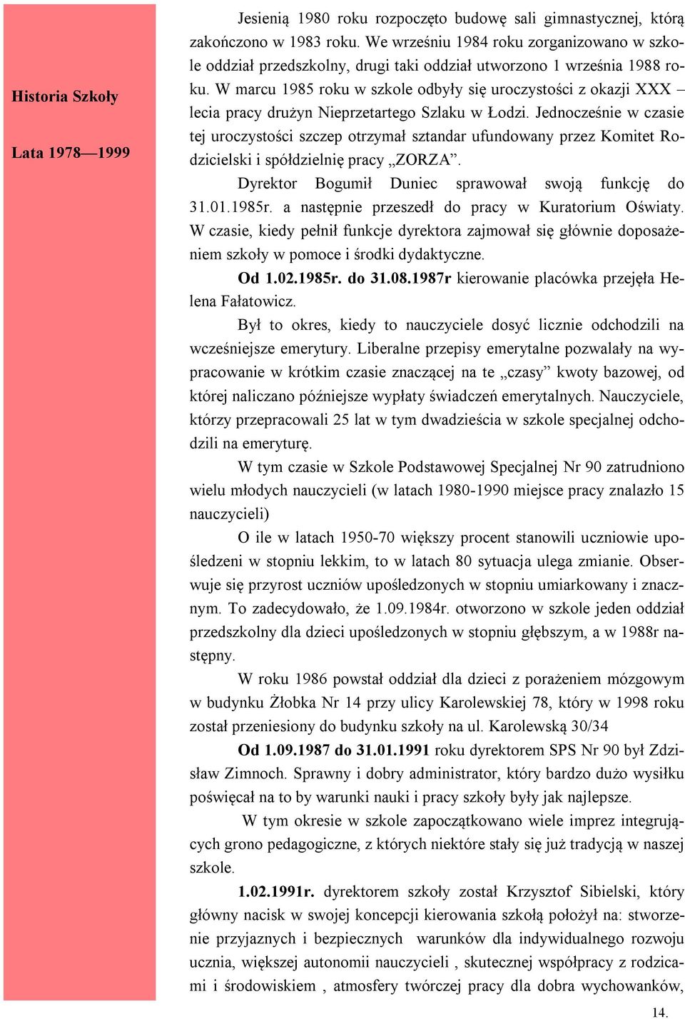 W marcu 1985 roku w szkole odbyły się uroczystości z okazji XXX lecia pracy drużyn Nieprzetartego Szlaku w Łodzi.