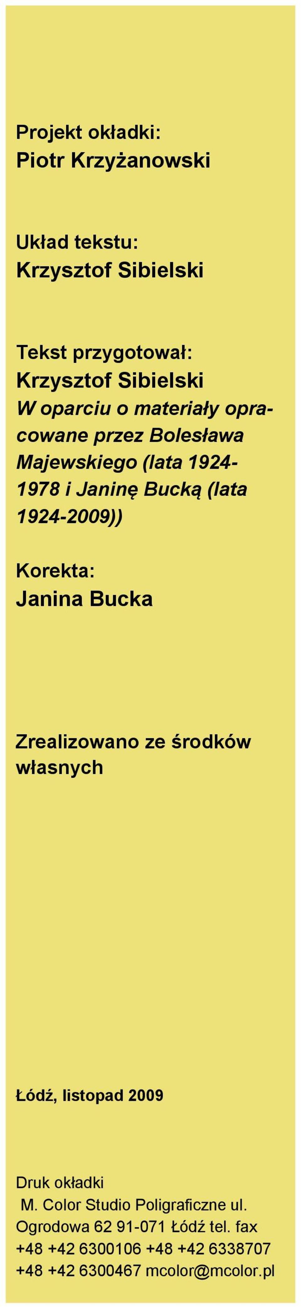 Korekta: Janina Bucka Zrealizowano ze środków własnych Łódź, listopad 2009 Druk okładki M.