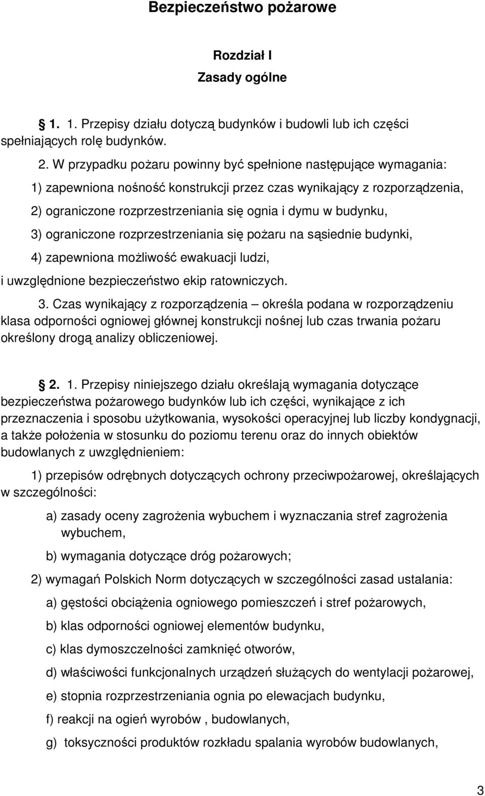 3) ograniczone rozprzestrzeniania się pożaru na sąsiednie budynki, 4) zapewniona możliwość ewakuacji ludzi, i uwzględnione bezpieczeństwo ekip ratowniczych. 3.