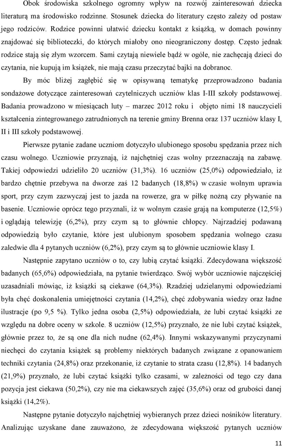 Sami czytają niewiele bądź w ogóle, nie zachęcają dzieci do czytania, nie kupują im książek, nie mają czasu przeczytać bajki na dobranoc.