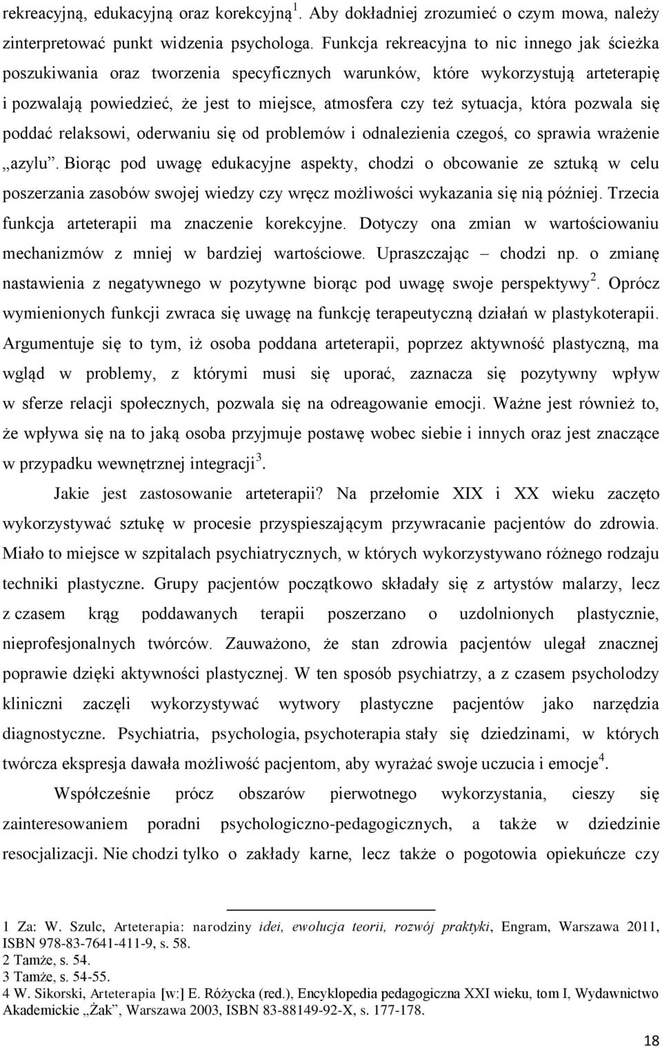 sytuacja, która pozwala się poddać relaksowi, oderwaniu się od problemów i odnalezienia czegoś, co sprawia wrażenie azylu.