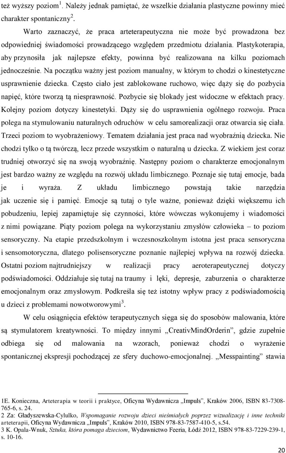 Plastykoterapia, aby przynosiła jak najlepsze efekty, powinna być realizowana na kilku poziomach jednocześnie.