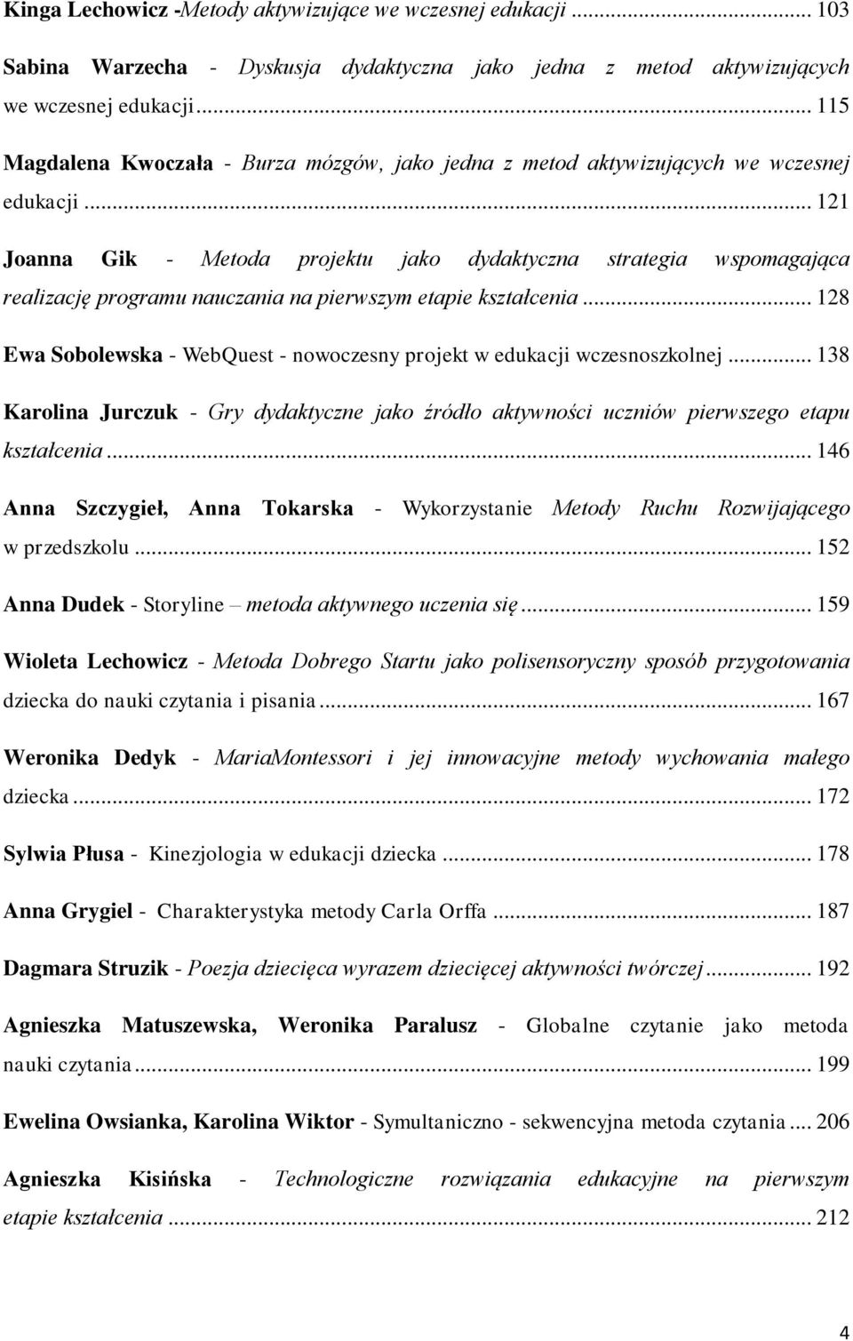 .. 121 Joanna Gik - Metoda projektu jako dydaktyczna strategia wspomagająca realizację programu nauczania na pierwszym etapie kształcenia.