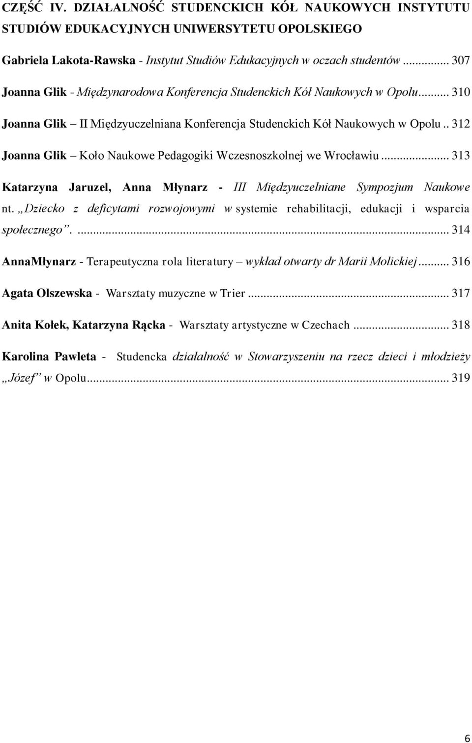 . 312 Joanna Glik Koło Naukowe Pedagogiki Wczesnoszkolnej we Wrocławiu... 313 Katarzyna Jaruzel, Anna Młynarz - III Międzyuczelniane Sympozjum Naukowe nt.