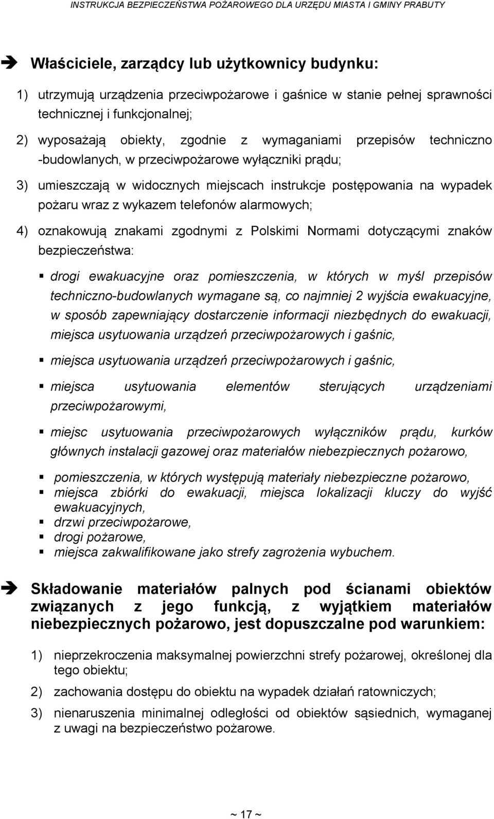 oznakowują znakami zgodnymi z Polskimi Normami dotyczącymi znaków bezpieczeństwa: drogi ewakuacyjne oraz pomieszczenia, w których w myśl przepisów techniczno-budowlanych wymagane są, co najmniej 2