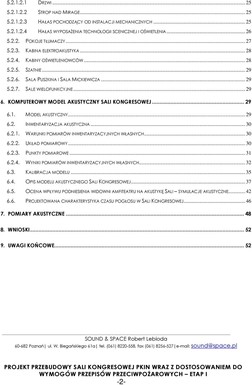 KOMPUTEROWY MODEL AKUSTYCZNY SALI KONGRESOWEJ... 29 6.1. MODEL AKUSTYCZNY... 29 6.2. INWENTARYZACJA AKUSTYCZNA... 30 6.2.1. WARUNKI POMIARÓW INWENTARYZACYJNYCH WŁASNYCH... 30 6.2.2. UKŁAD POMIAROWY.