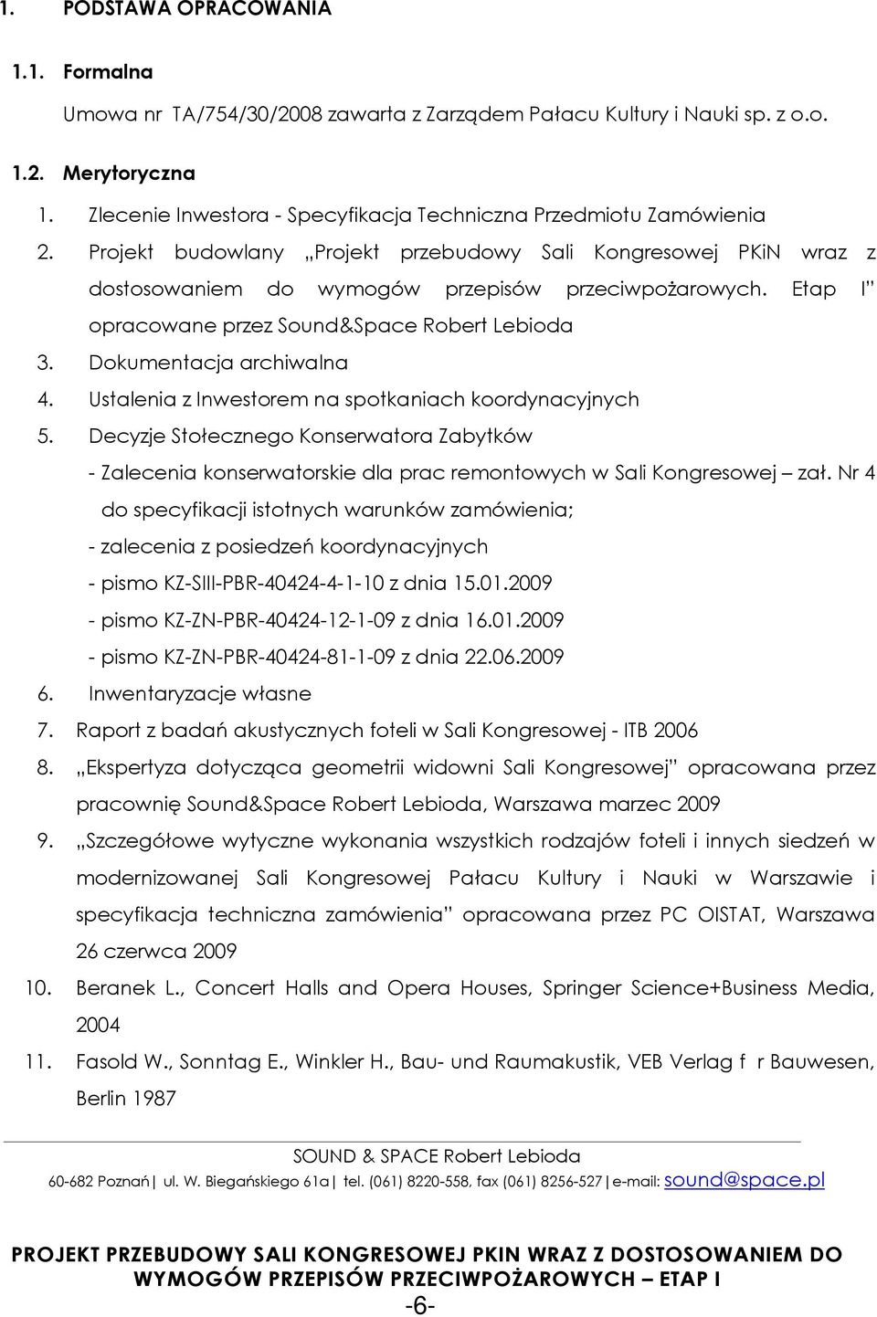 Etap I opracowane przez Sound&Space Robert Lebioda 3. Dokumentacja archiwalna 4. Ustalenia z Inwestorem na spotkaniach koordynacyjnych 5.