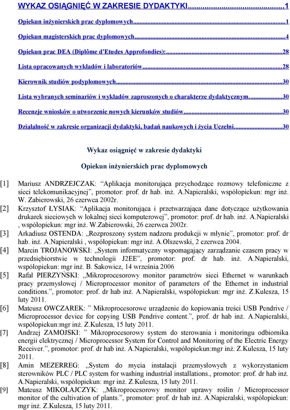 ... 30 Recenzje wniosków o utworzenie nowych kierunków studiów... 30 Działalność w zakresie organizacji dydaktyki, badań naukowych i życia Uczelni.