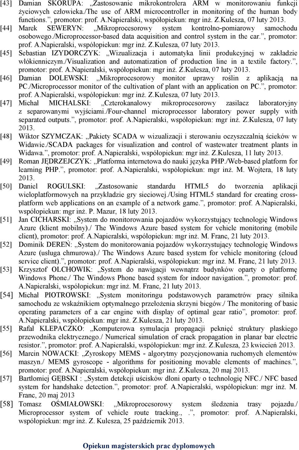 Napieralski, współopiekun: mgr inż. Z.Kulesza, 07 luty 2013. [45] Sebastian IZYDORCZYK: Wizualizacja i automatyka linii produkcyjnej w zakładzie włókienniczym.