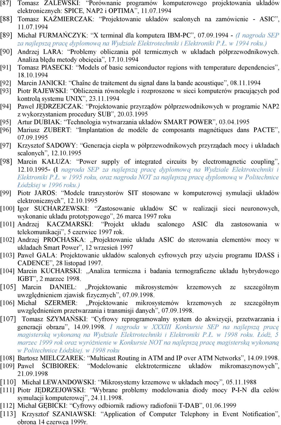 1994 - (I nagroda SEP za najlepszą pracę dyplomową na Wydziale Elektrotechniki i Elektroniki P.Ł. w 1994 roku.) [90] Andrzej LARA: Problemy obliczania pól termicznych w układach półprzewodnikowych.