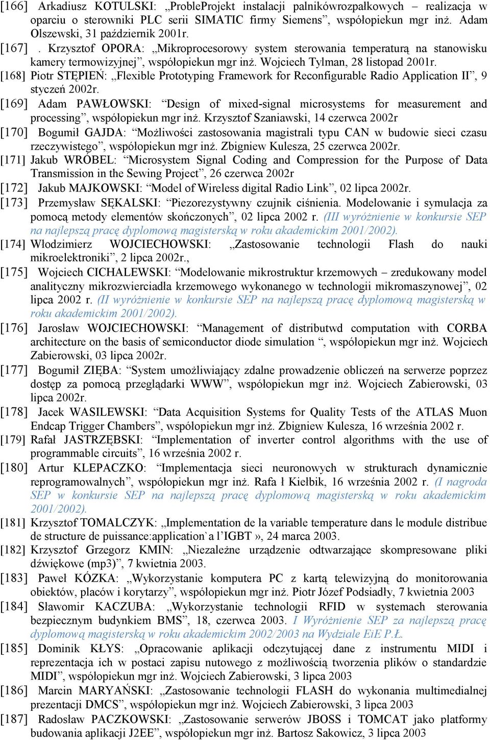 [168] Piotr STĘPIEŃ: Flexible Prototyping Framework for Reconfigurable Radio Application II, 9 styczeń 2002r.