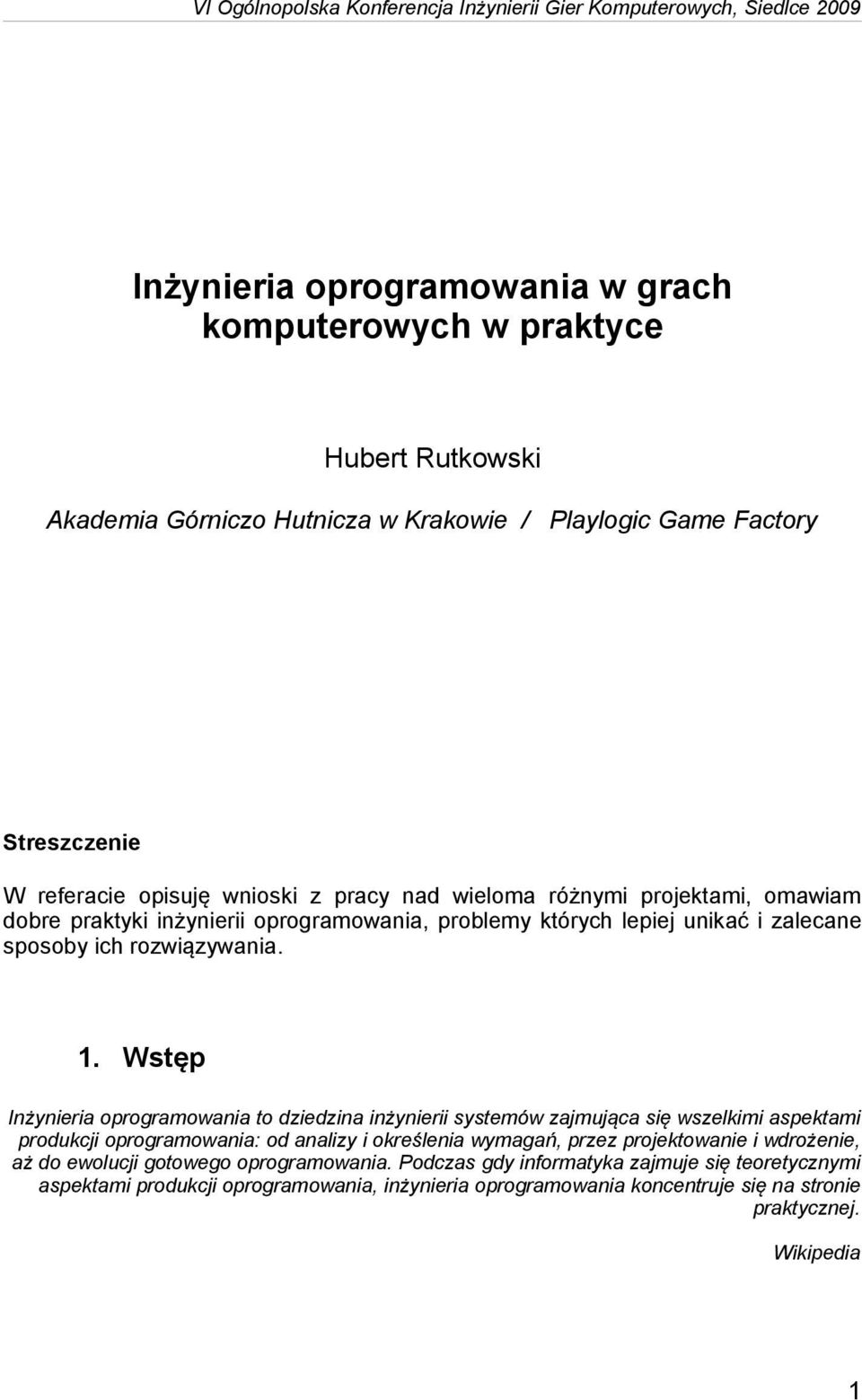 Wstęp Inżynieria oprogramowania to dziedzina inżynierii systemów zajmująca się wszelkimi aspektami produkcji oprogramowania: od analizy i określenia wymagań, przez projektowanie i