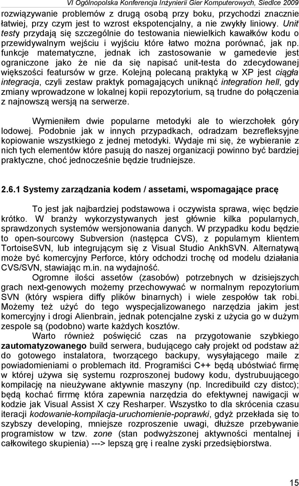 funkcje matematyczne, jednak ich zastosowanie w gamedevie jest ograniczone jako że nie da się napisać unit-testa do zdecydowanej większości featursów w grze.