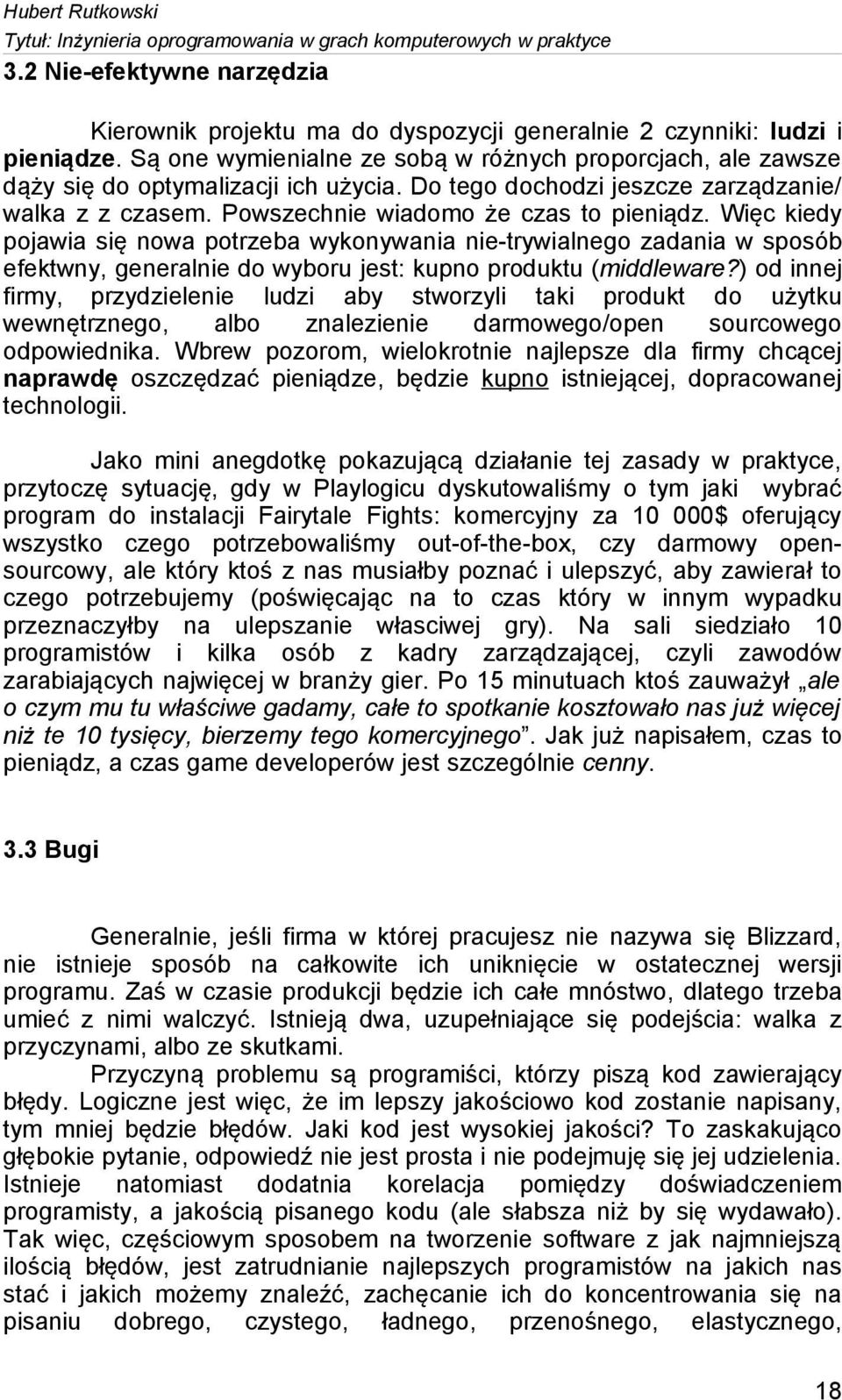 Więc kiedy pojawia się nowa potrzeba wykonywania nie-trywialnego zadania w sposób efektwny, generalnie do wyboru jest: kupno produktu (middleware?