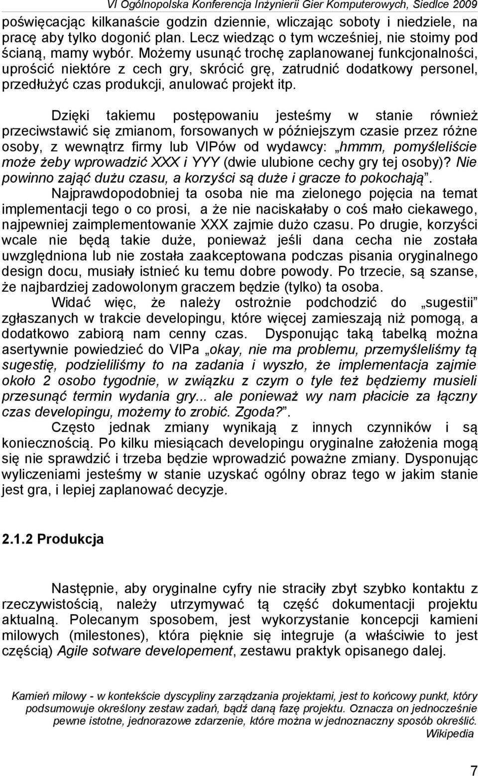 Dzięki takiemu postępowaniu jesteśmy w stanie również przeciwstawić się zmianom, forsowanych w późniejszym czasie przez różne osoby, z wewnątrz firmy lub VIPów od wydawcy: hmmm, pomyśleliście może