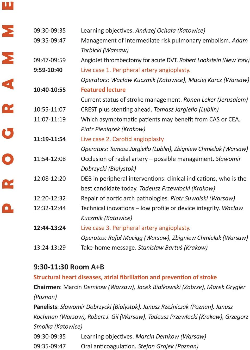 Operators: Wacław Kuczmik (Katowice), Maciej Karcz (Warsaw) 10:40-10:55 Featured lecture Current status of stroke management. Ronen Leker (Jerusalem) 10:55-11:07 CREST plus stenting ahead.