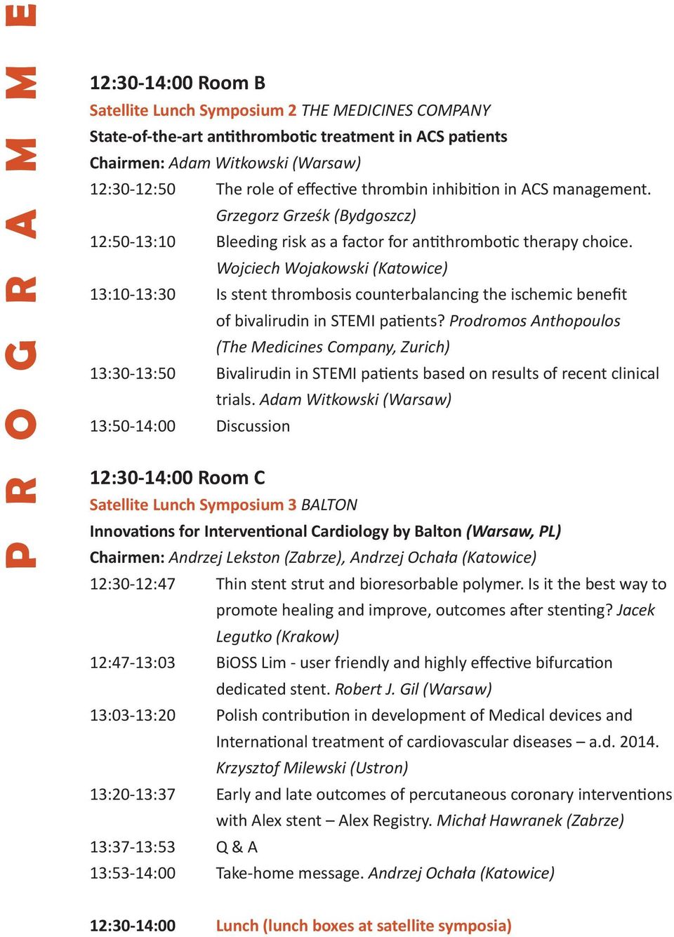 Wojciech Wojakowski (Katowice) 13:10-13:30 Is stent thrombosis counterbalancing the ischemic benefit of bivalirudin in STEMI patients?