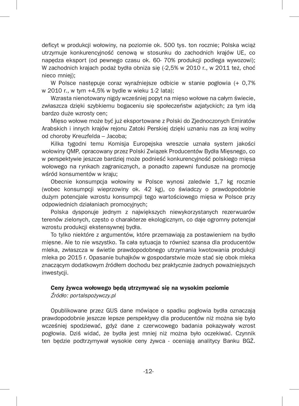 , w 2011 też, choć nieco mniej); W Polsce następuje coraz wyraźniejsze odbicie w stanie pogłowia (+ 0,7% w 2010 r.