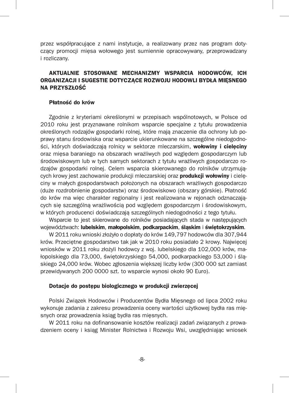 wspólnotowych, w Polsce od 2010 roku jest przyznawane rolnikom wsparcie specjalne z tytułu prowadzenia określonych rodzajów gospodarki rolnej, które mają znaczenie dla ochrony lub poprawy stanu