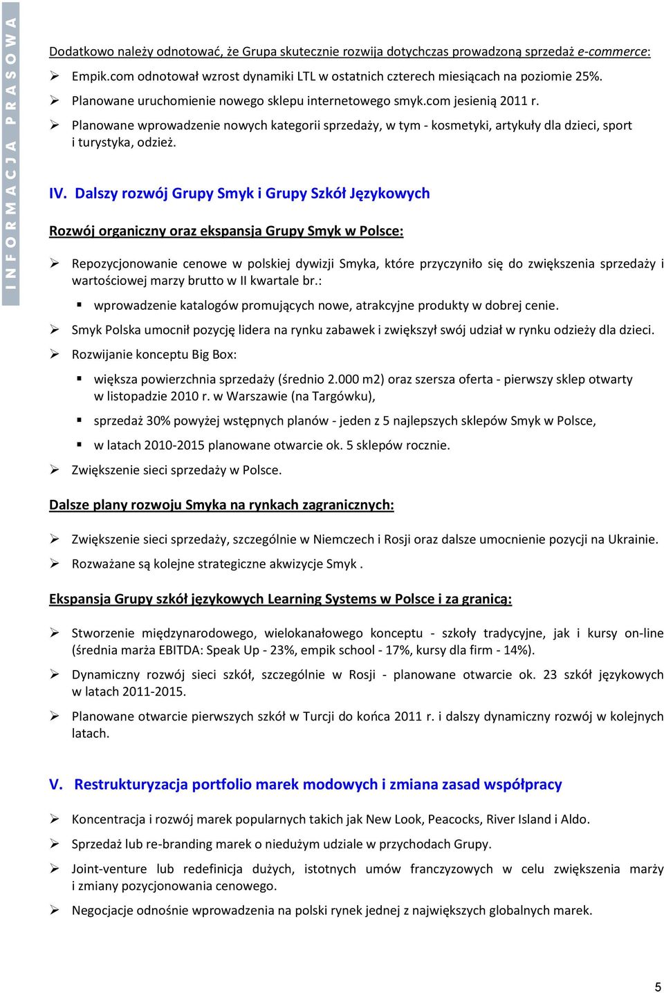 Dalszy rozwój Grupy Smyk i Grupy Szkół Językowych Rozwój organiczny oraz ekspansja Grupy Smyk w Polsce: Repozycjonowanie cenowe w polskiej dywizji Smyka, które przyczyniło się do zwiększenia