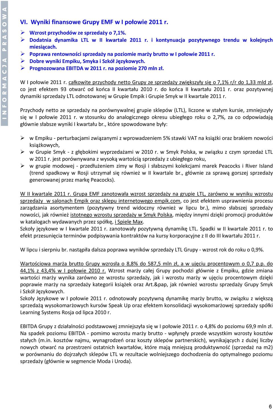 całkowite przychody netto Grupy ze sprzedaży zwiększyły się o 7,1% r/r do 1,33 mld zł, co jest efektem 93 otward od kooca II kwartału 2010 r. do kooca II kwartału 2011 r.