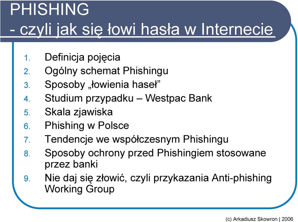 Skala zjawiska 6. Phishing w Polsce 7. Tendencje we współczesnym Phishingu 8.