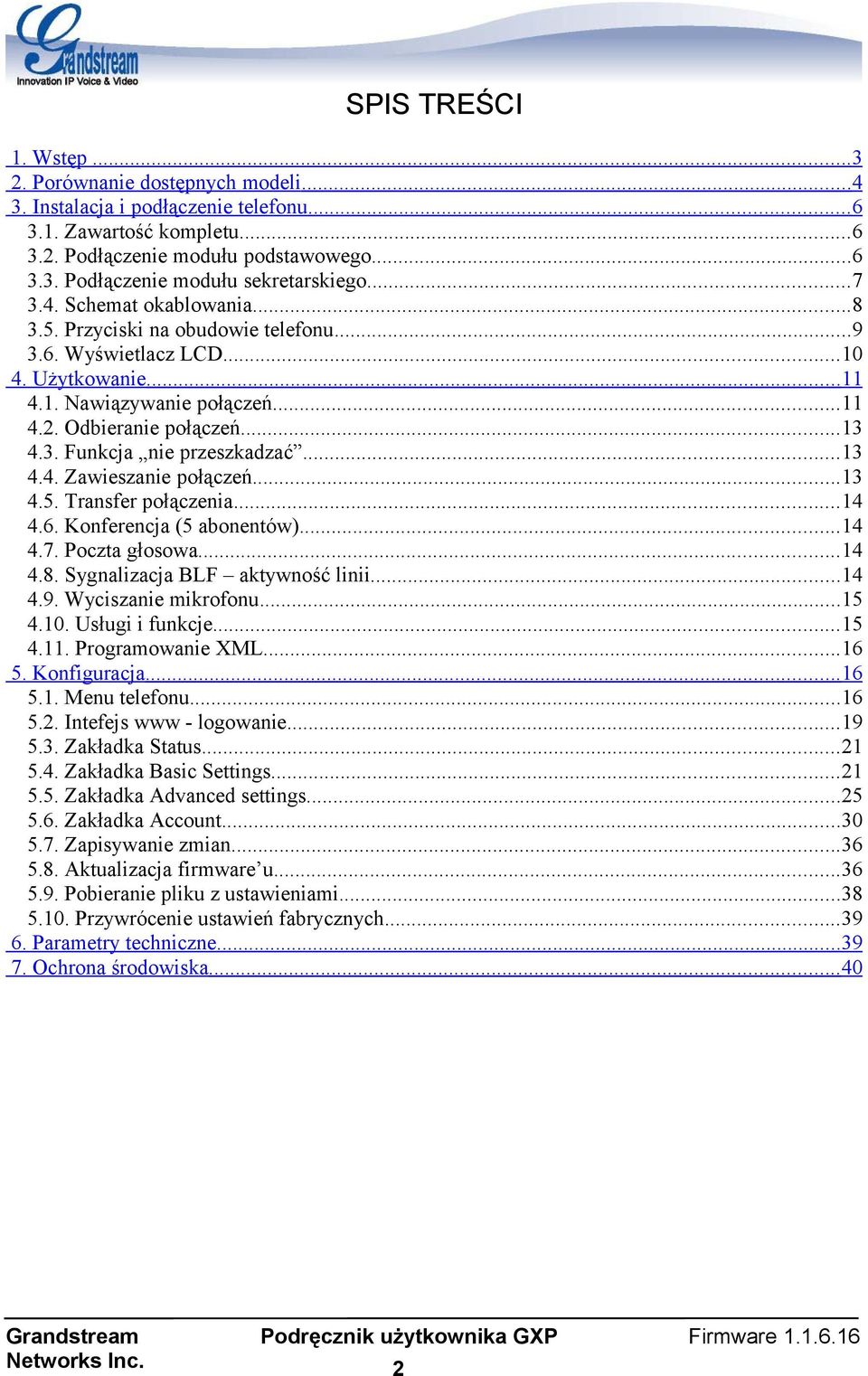 ..13 4.4. Zawieszanie połączeń...13 4.5. Transfer połączenia...14 4.6. Konferencja (5 abonentów)...14 4.7. Poczta głosowa...14 4.8. Sygnalizacja BLF aktywność linii...14 4.9. Wyciszanie mikrofonu.