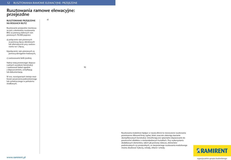 dźwigarów kratowych, c) zastosowanie belki jezdnej. a) Należy tutaj przestrzegać dopuszczalnych wysokości konstrukcji i zastosować balast zgodnie z dopuszczeniem, certyfikacją lub dokumentacją.