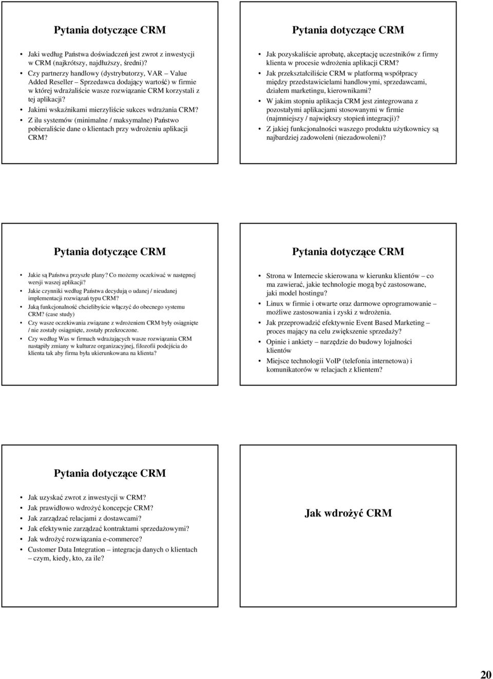 Jakimi wskaźnikami mierzyliście sukces wdraŝania CRM? Z ilu systemów (minimalne / maksymalne) Państwo pobieraliście dane o klientach przy wdroŝeniu aplikacji CRM?