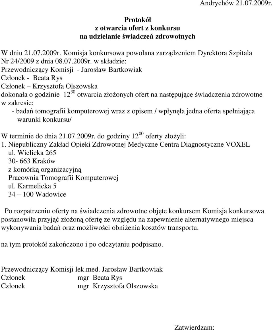 Komisja konkursowa powołana zarządzeniem Dyrektora Szpitala Nr 24/2009 z dnia 08.07.2009r.