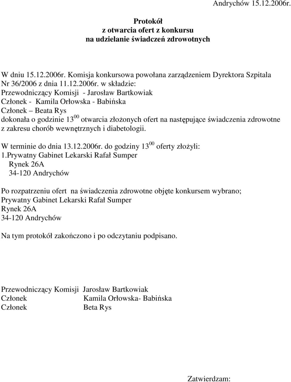 Komisja konkursowa powołana zarządzeniem Dyrektora Szpitala Nr 36/2006 z dnia 11.12.2006r.