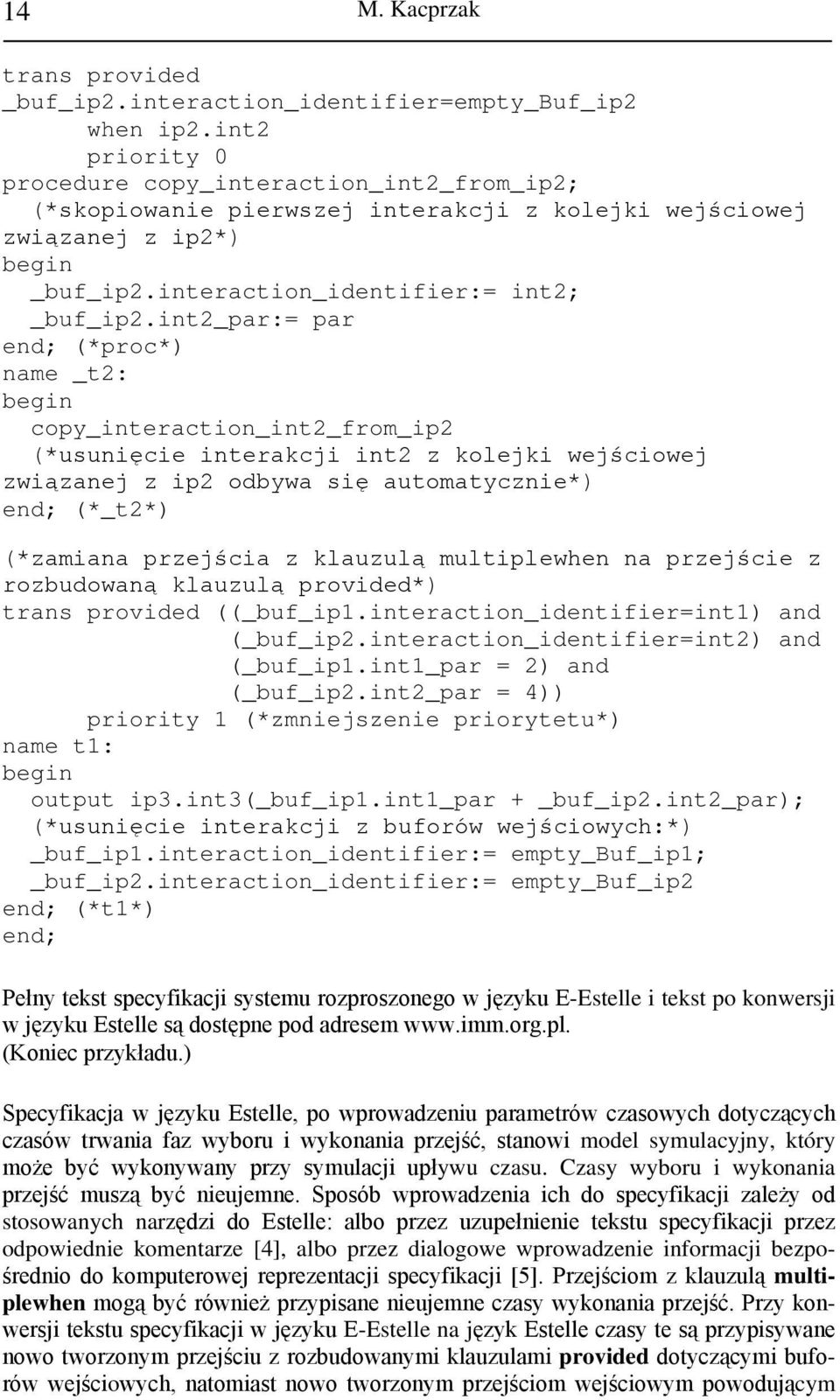 int2_par:= par end; (*proc*) name _t2: begin copy_interaction_int2_from_ip2 (*usunięcie interakcji int2 z kolejki wejściowej związanej z ip2 odbywa się automatycznie*) end; (*_t2*) (*zamiana