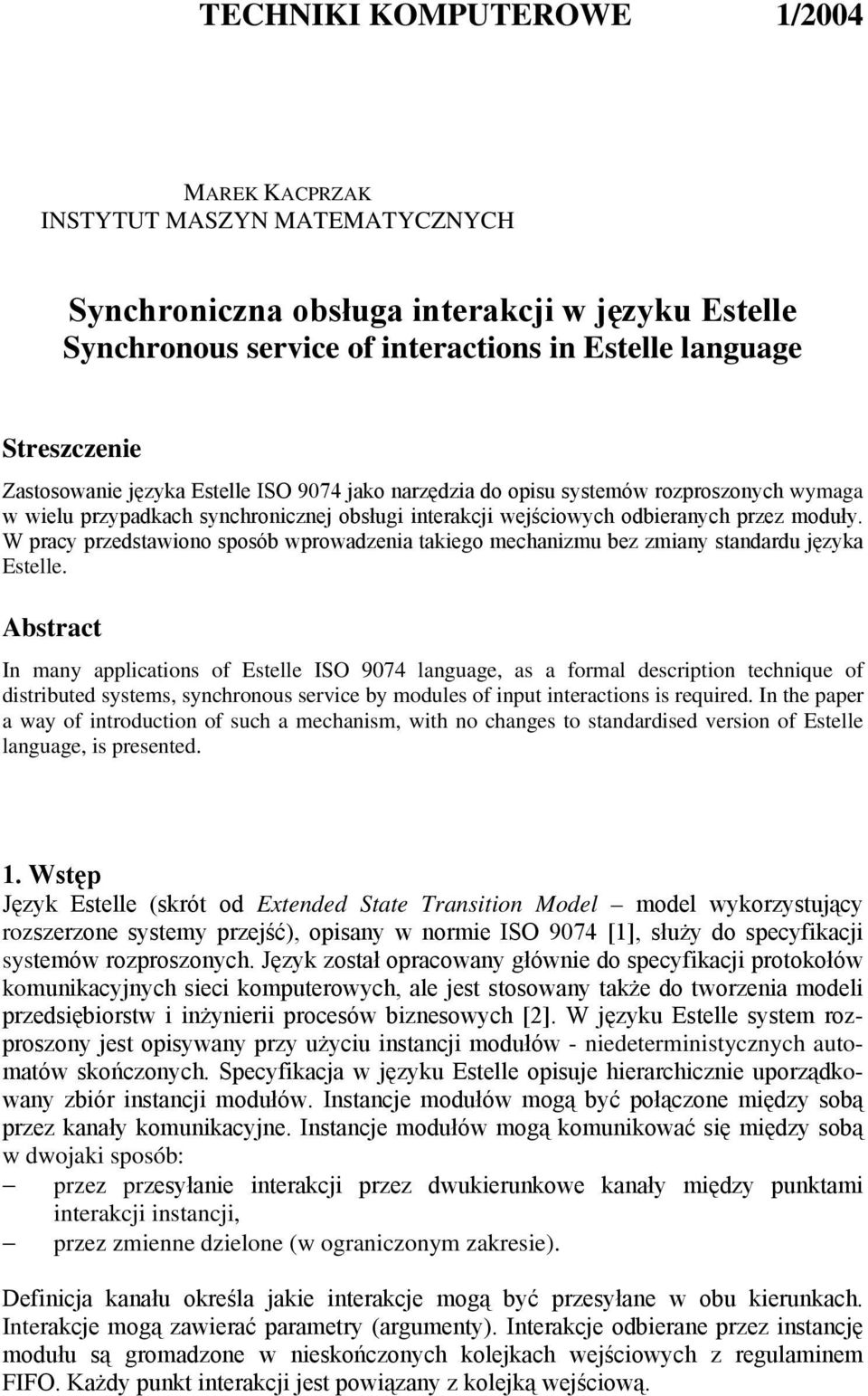 W pracy przedstawiono sposób wprowadzenia takiego mechanizmu bez zmiany standardu języka Estelle.