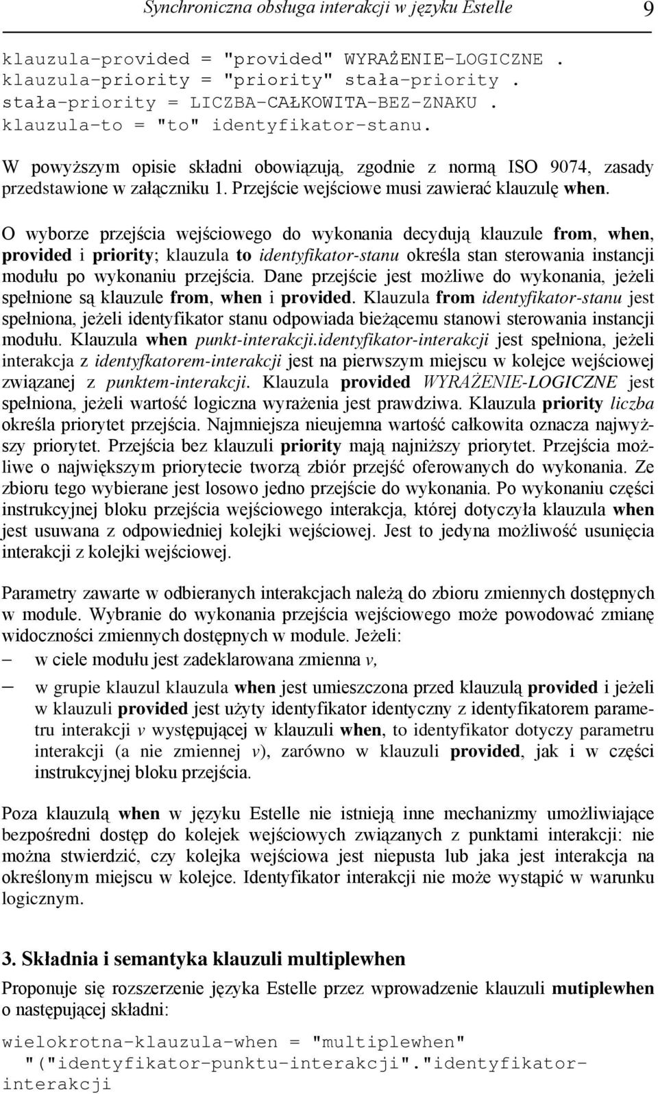 O wyborze przejścia wejściowego do wykonania decydują klauzule from, when, provided i priority; klauzula to identyfikator-stanu określa stan sterowania instancji modułu po wykonaniu przejścia.