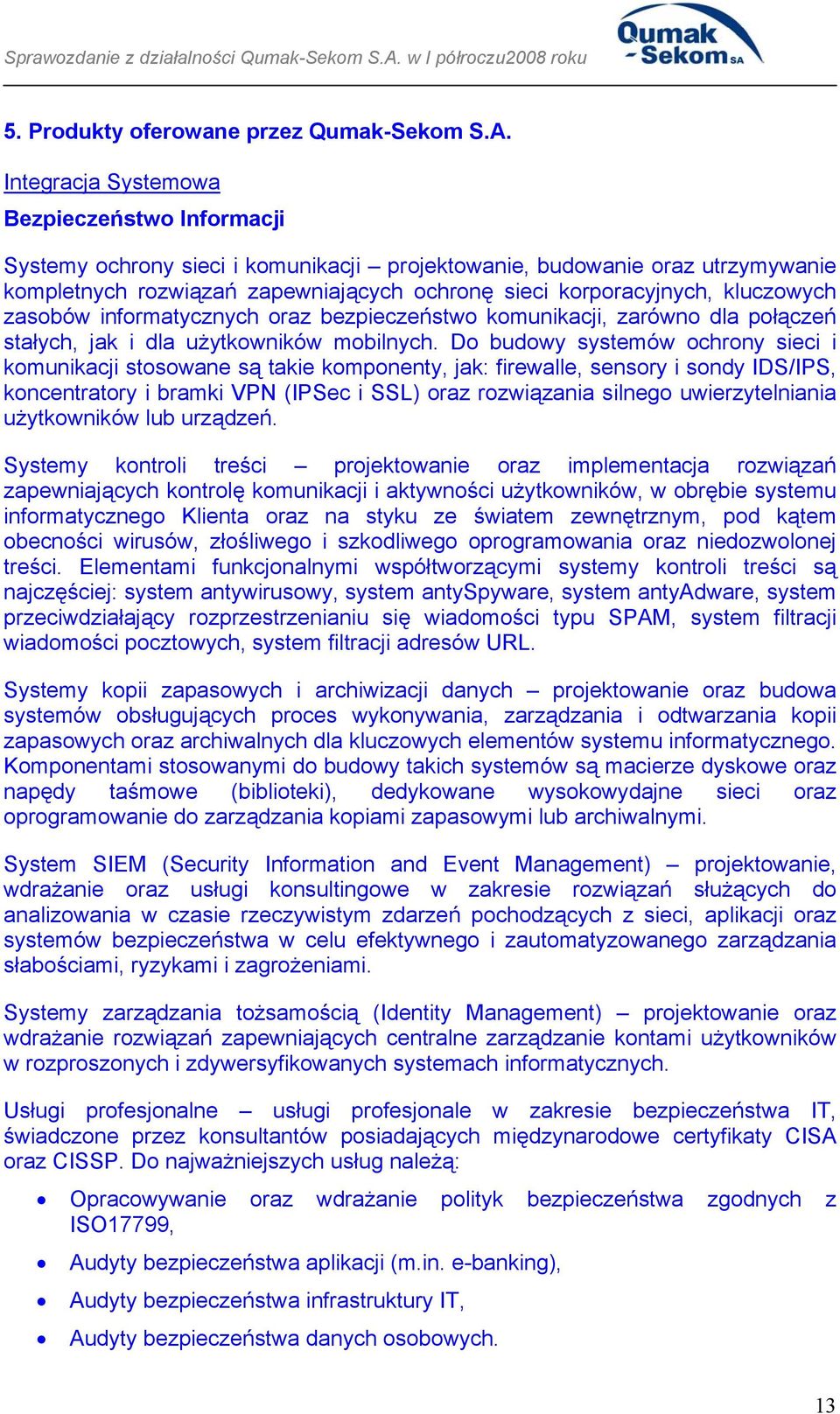 kluczowych zasobów informatycznych oraz bezpieczeństwo komunikacji, zarówno dla połączeń stałych, jak i dla użytkowników mobilnych.