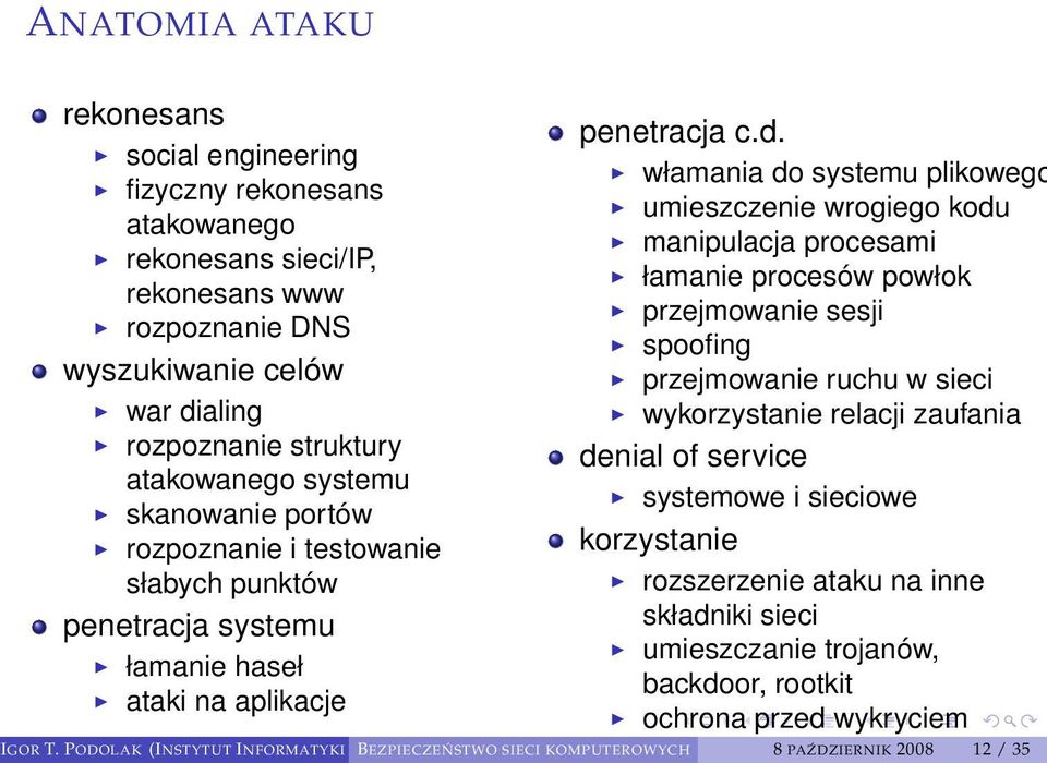 włamania do systemu plikowego umieszczenie wrogiego kodu manipulacja procesami łamanie procesów powłok przejmowanie sesji spoofing przejmowanie ruchu w sieci wykorzystanie relacji zaufania