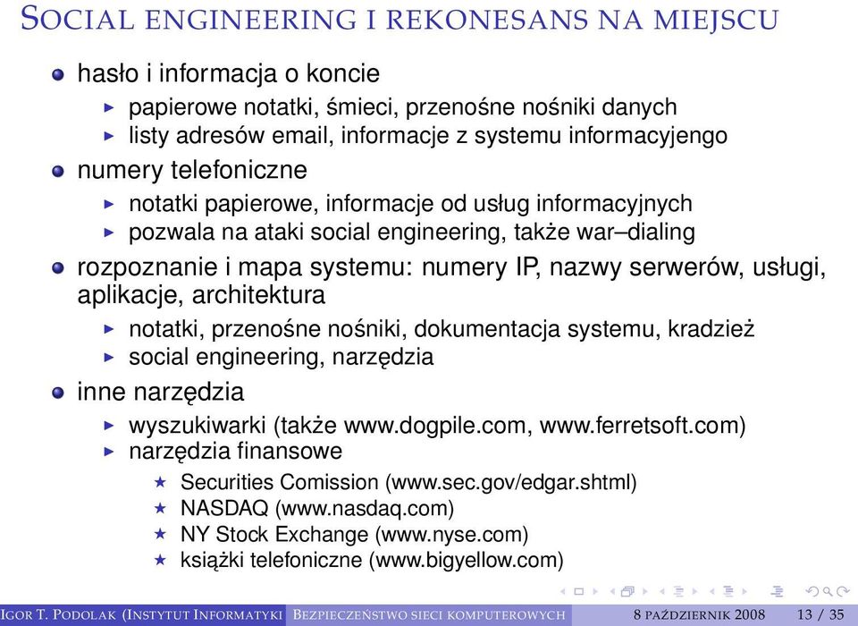 notatki, przenośne nośniki, dokumentacja systemu, kradzież social engineering, narzędzia inne narzędzia wyszukiwarki (także www.dogpile.com, www.ferretsoft.