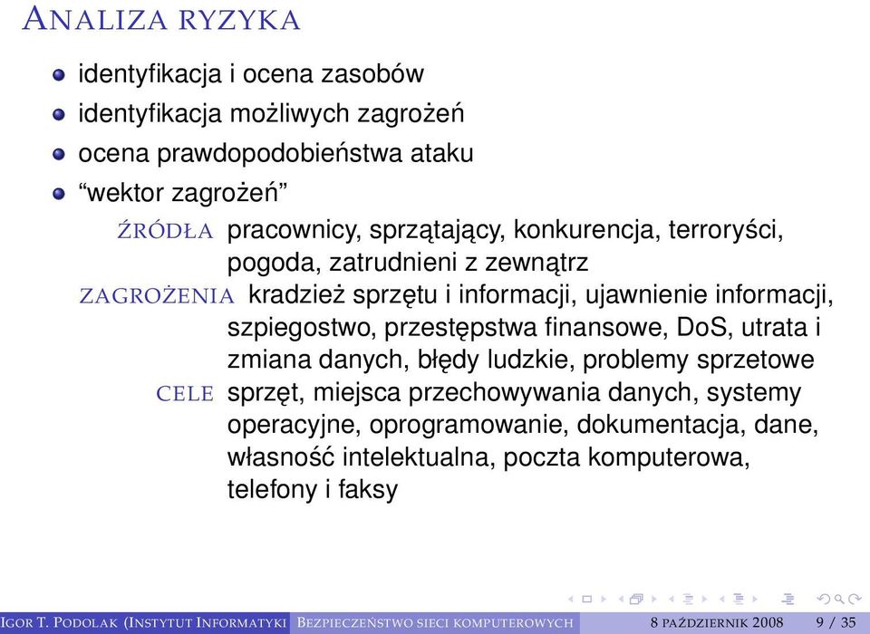 DoS, utrata i zmiana danych, błędy ludzkie, problemy sprzetowe CELE sprzęt, miejsca przechowywania danych, systemy operacyjne, oprogramowanie, dokumentacja,